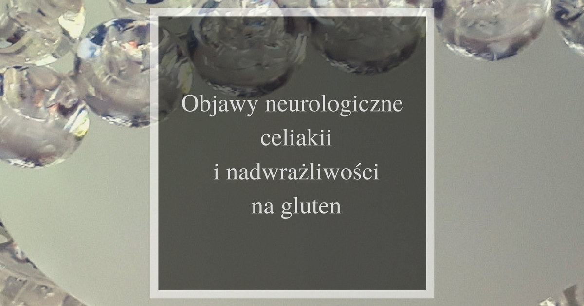 objawy neurologiczne celiakii i nadwrazliwosci na gluten